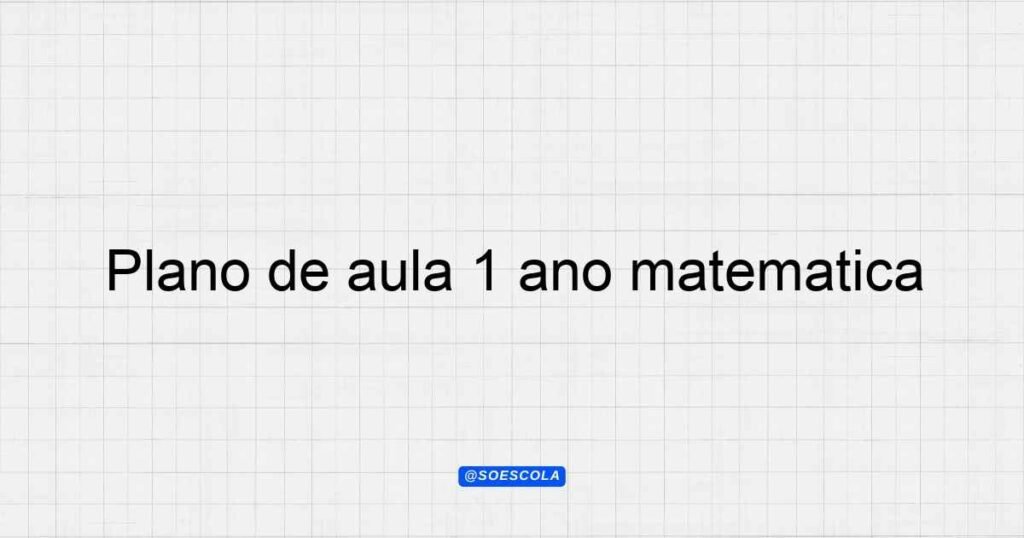 Plano de aula 1º ano matemática: Números e Operações