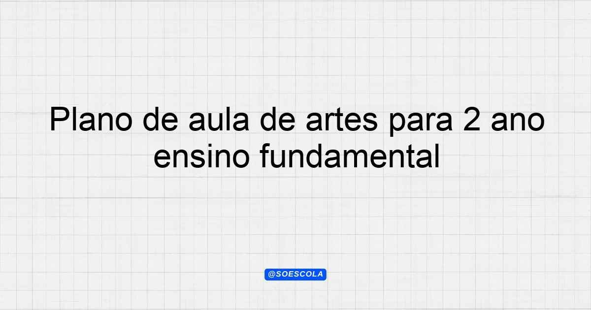 Plano de aula de artes para 2º ano ensino fundamental