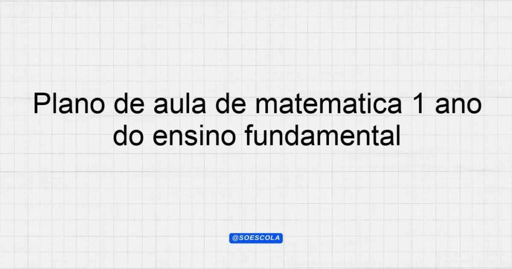 Plano de aula de matemática 1º ano do ensino fundamental