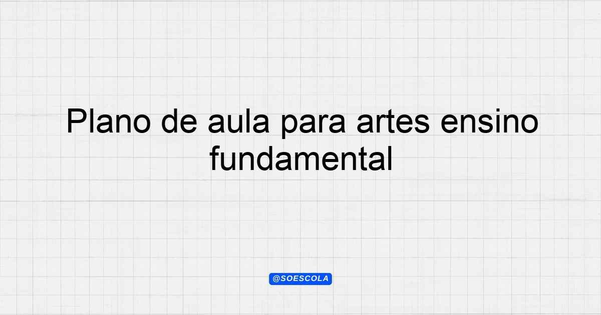 Plano de aula para artes ensino fundamental: A Natureza