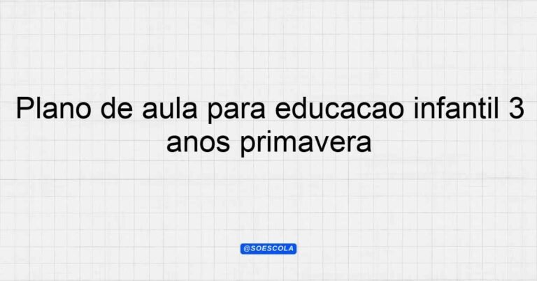 Plano de aula para educação infantil 3 anos primavera