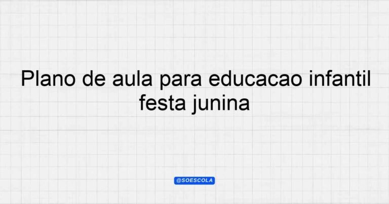 Plano de aula para educação infantil festa junina