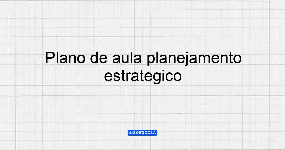 Plano de aula planejamento estratégico para professores