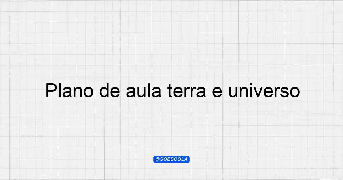 Plano de aula terra e universo para professores