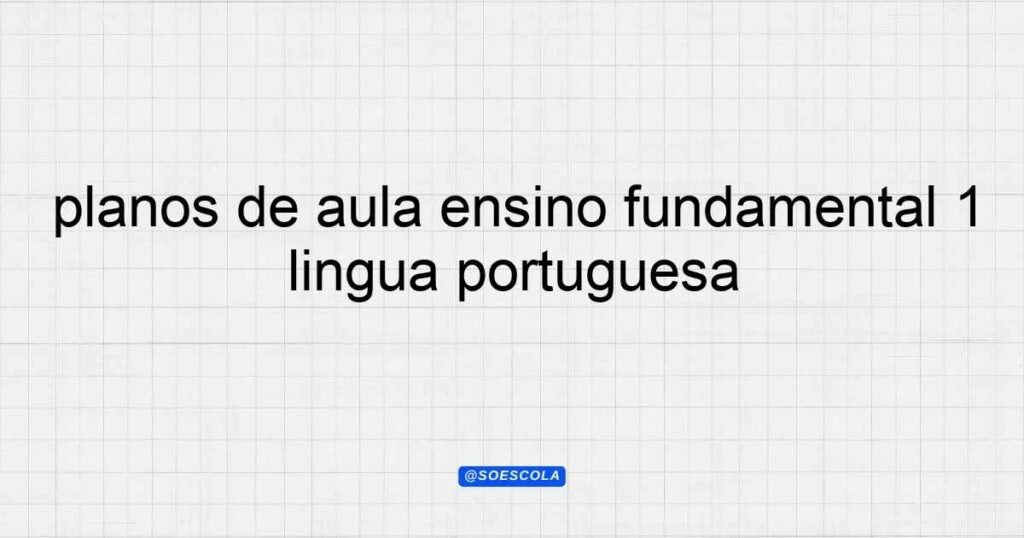 Planos de Aula Ensino Fundamental 1 Língua Portuguesa