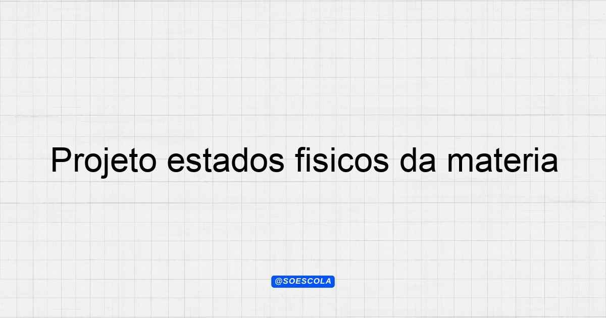 Projeto estados físicos da matéria para professores