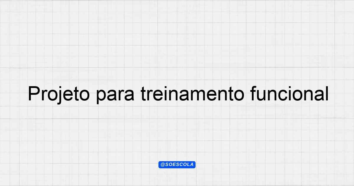 Projeto para treinamento funcional: Guia completo