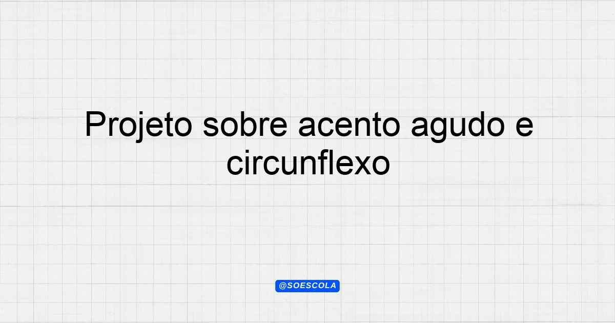Projeto sobre acento agudo e circunflexo para professores