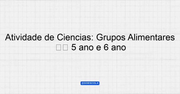Atividade de Ciências: Grupos Alimentares – 5º ano e 6º ano