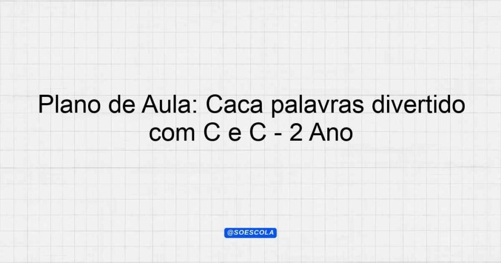 Plano de Aula: Caça palavras divertido com C e Ç - 2º Ano ...