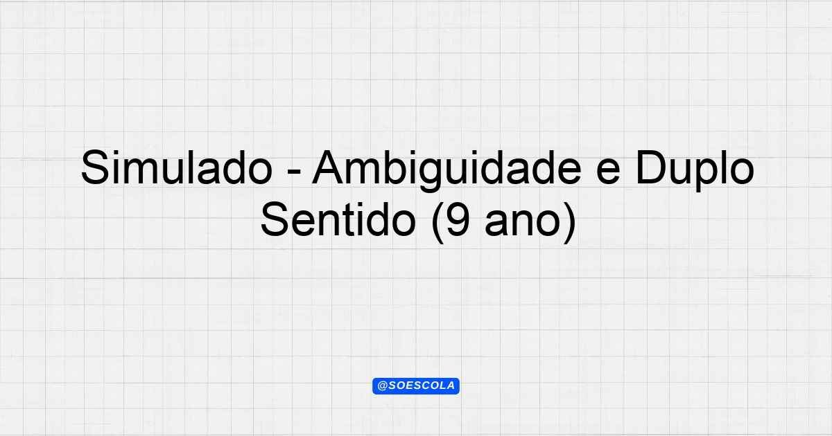 Simulado - Ambiguidade e Duplo Sentido (9º ano) - Planejamentos de Aula ...