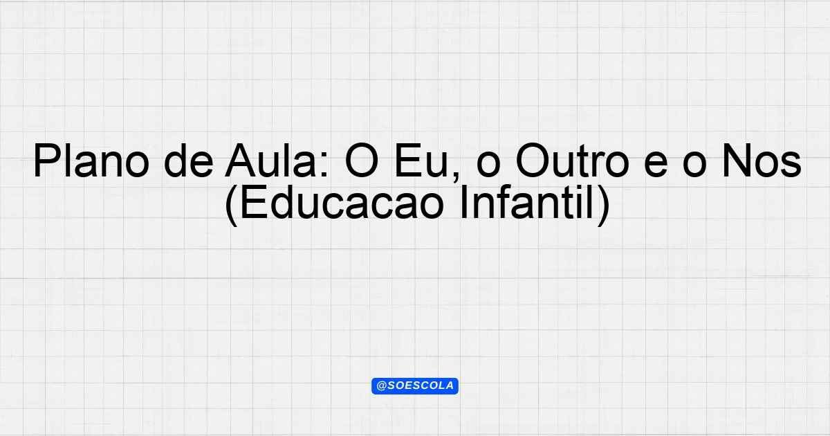 Plano de Aula: O Eu, o Outro e o Nós (Educação Infantil ...