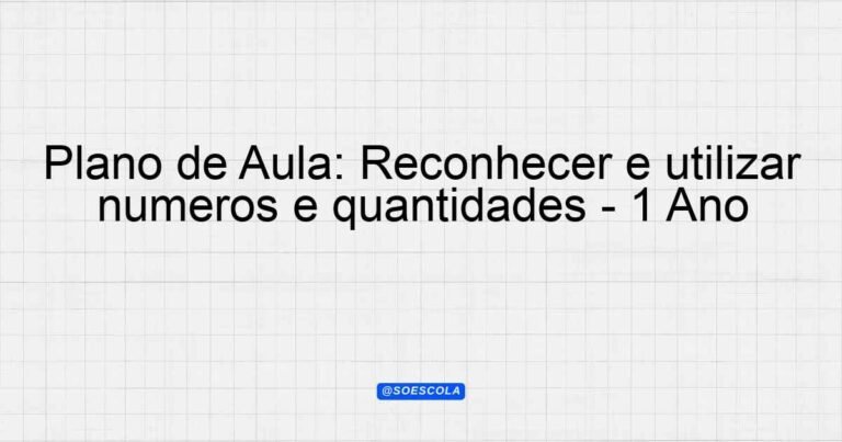 Plano de Aula: Reconhecer e utilizar números e quantidades - 1º Ano ...