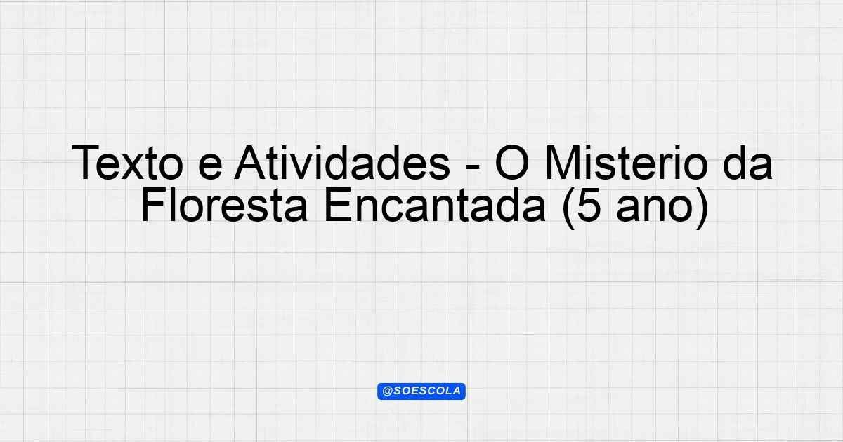 Texto e Atividades - O Mistério da Floresta Encantada (5º ano ...