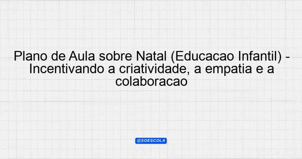 Plano de Aula sobre Natal (Educação Infantil) - Incentivando a ...