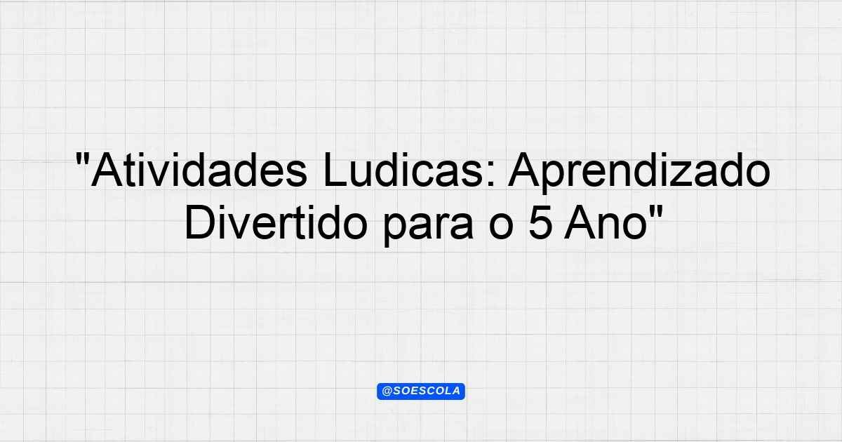 "Atividades Lúdicas: Aprendizado Divertido para o 5º Ano ...