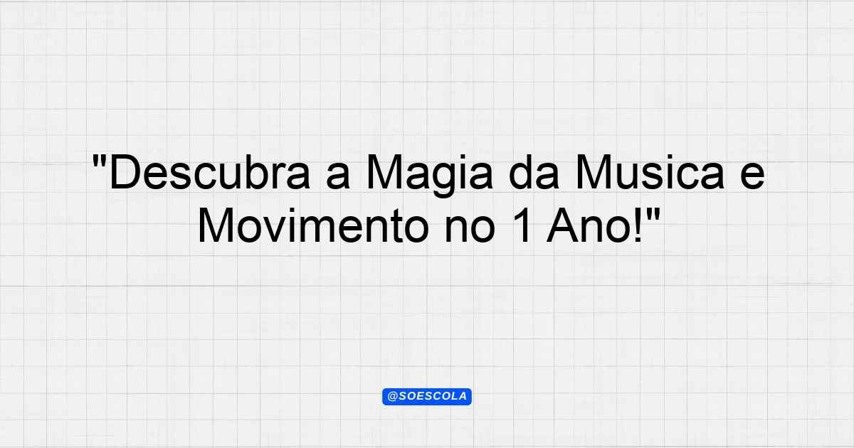 "Descubra a Magia da Música e Movimento no 1º Ano!" - Planejamentos de ...