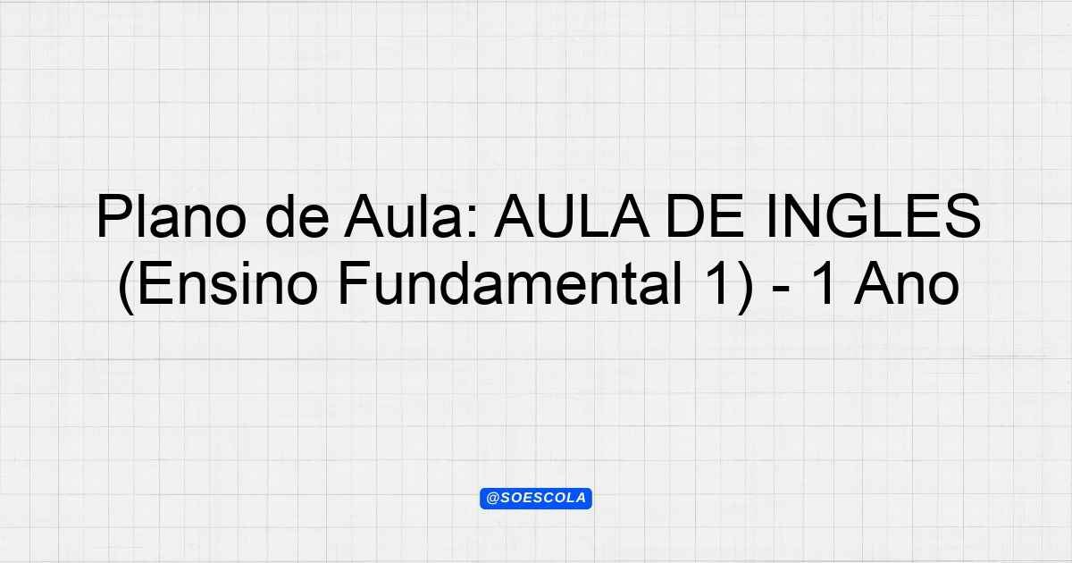Plano de Aula: AULA DE INGLES (Ensino Fundamental 1) - 1º Ano ...