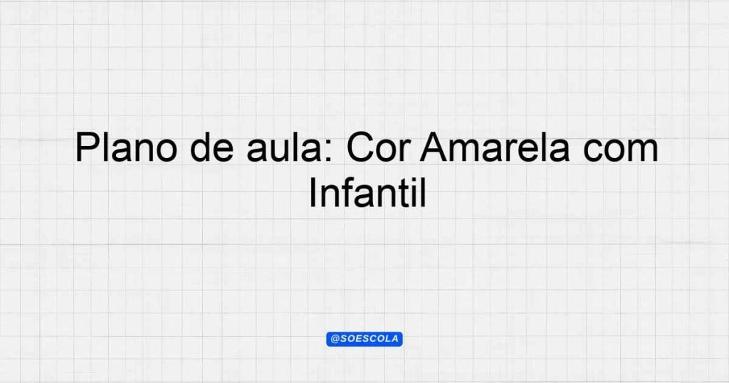 Plano de aula: Cor Amarela com Pintinho Amarelinho - Educação Infantil ...