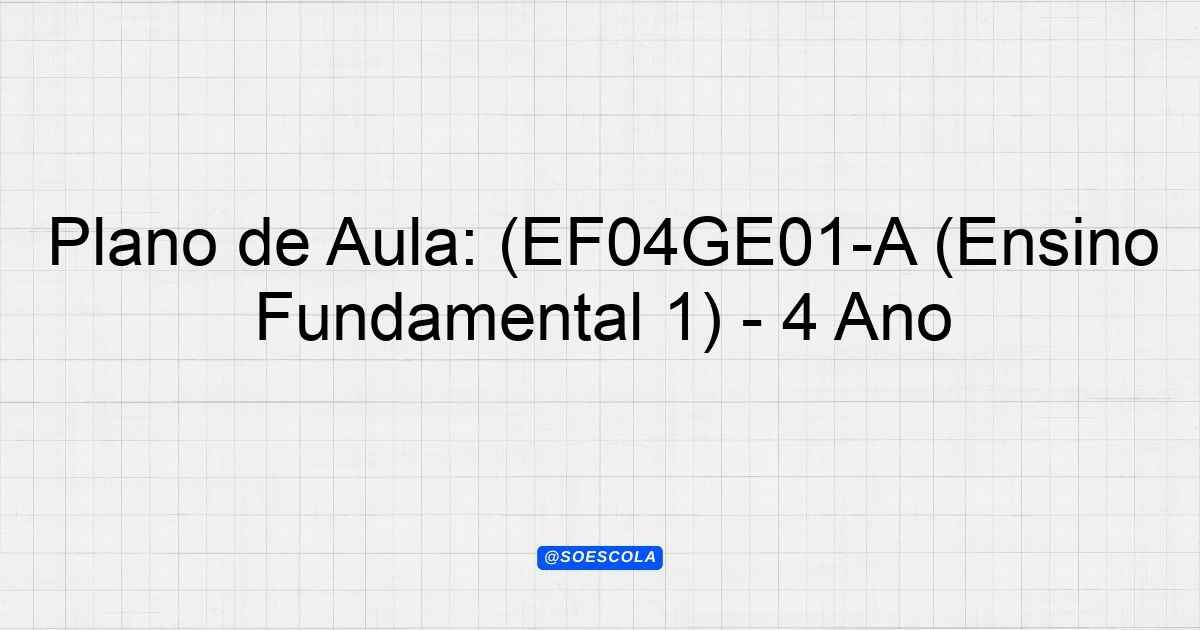 Plano de Aula: (EF04GE01-A (Ensino Fundamental 1) - 4º Ano ...