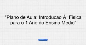"Plano de Aula: Introdução à Física para o 1º Ano do Ensino Médio ...