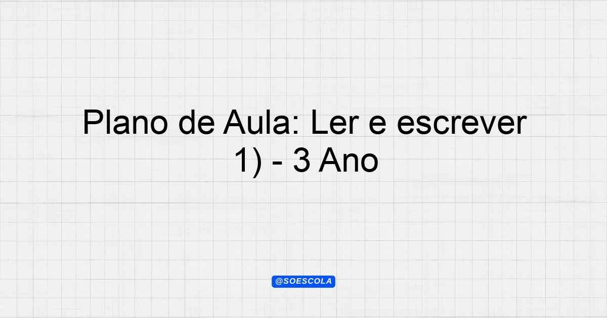 Plano de Aula: Ler e escrever corretamente palavras com sílabas CV, V ...