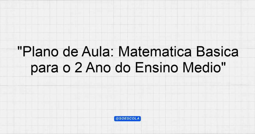 "Plano de Aula: Matemática Básica para o 2º Ano do Ensino Médio ...