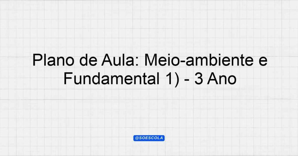 Plano de Aula: Meio-ambiente e sustentabilidade é clima defesa da ...
