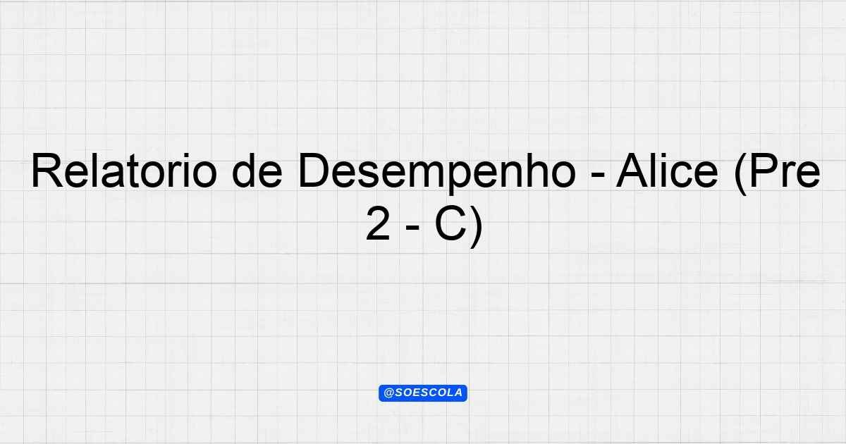 Relatório de Desempenho - Alice (Pré 2 - C) - Planejamentos de Aula - BNCC