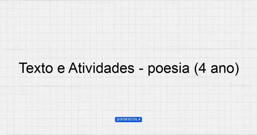 Texto e Atividades - poesia (4º ano) - Planejamentos de Aula - BNCC