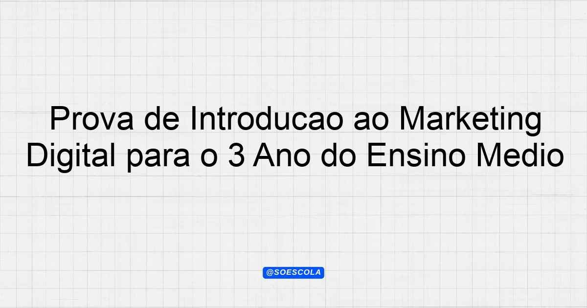 Prova de Introdução ao Marketing Digital para o 3º Ano do Ensino Médio ...