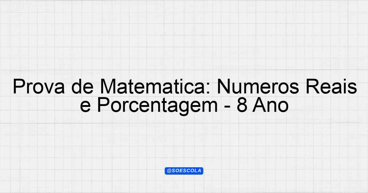 Prova de Matemática: Números Reais e Porcentagem - 8º Ano ...